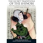 The Secret Traditions of the Shinobi: Hattori Hanzo's Shinobi Hiden and Other Ninja Scrolls