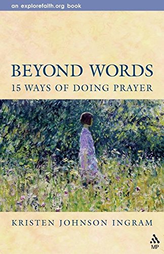 Beyond Words 15 Ways Of Doing Prayer Explorefaith Org Pdf By