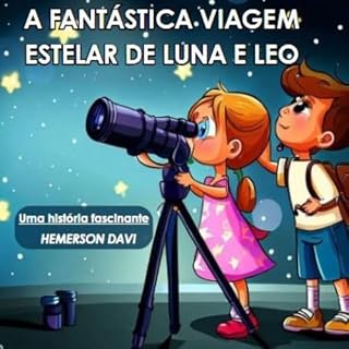 Livro A FANTÁSTICA VIAGEM ESTELAR DE LUNA E LEO: UMA HISTÓRIA FASCINANTE