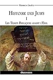 Histoire des Juifs I: Les Temps Bibliques avant l'Exil (French Edition) by Heinrich Graëtz