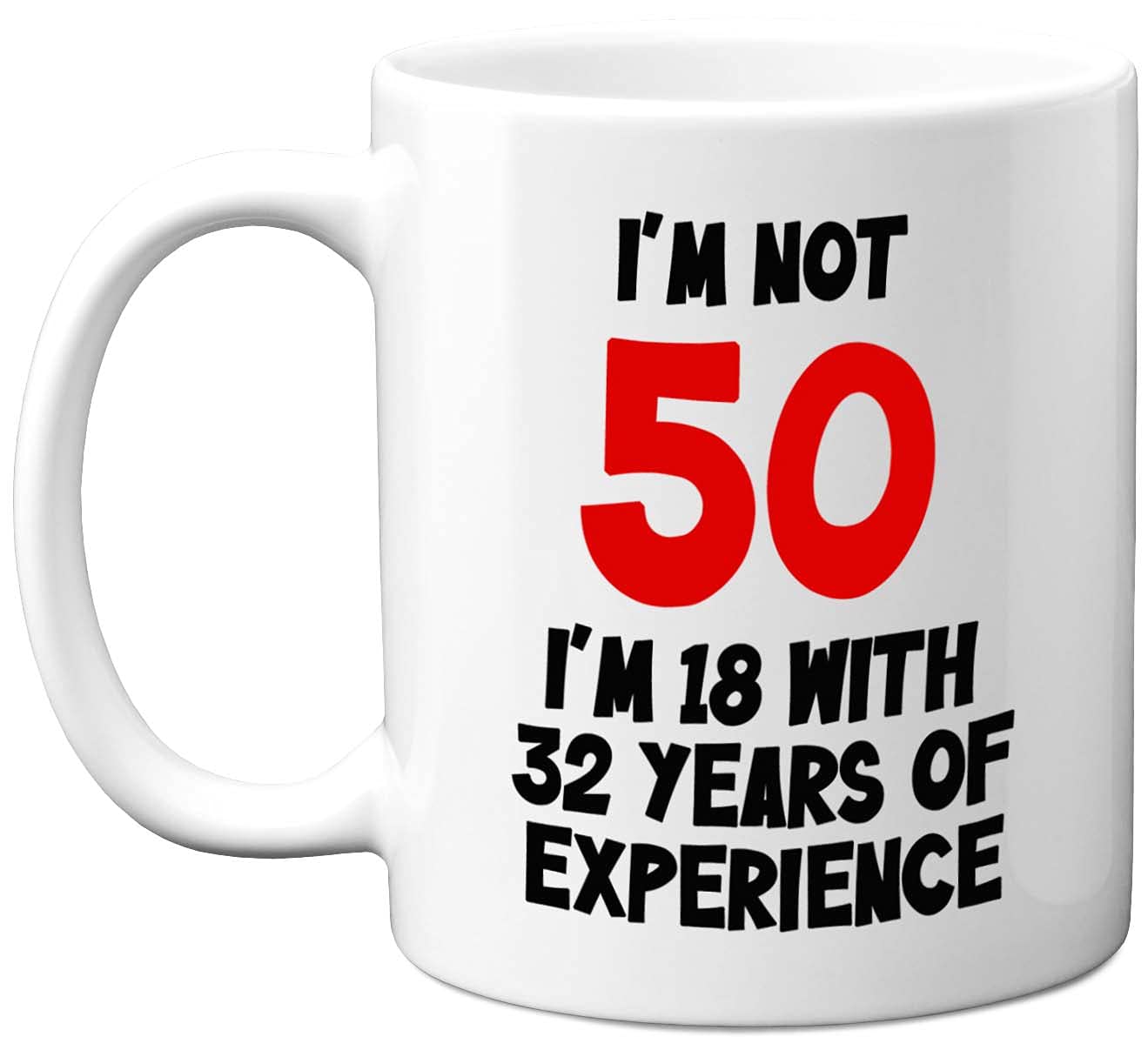 Stuff4 I'm Not 50 I'm 18 with 32 Years of Experience Mug, 11oz Ceramic Dishwasher Safe Premium Mugs, Joke Gifts for Women and Men, 50th Birthday Gifts for Women, 50th Birthday Men, White