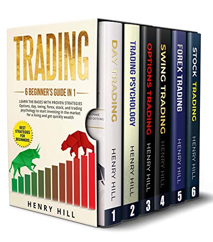 Trading: 6 BEGINNER'S GUIDE in 1. Learn the Bases with PROVEN STRATEGIES: Options, Day, Swing, Forex by Henry Hill
