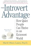 The Introvert Advantage: How Quiet People Can Thrive in an Extrovert World