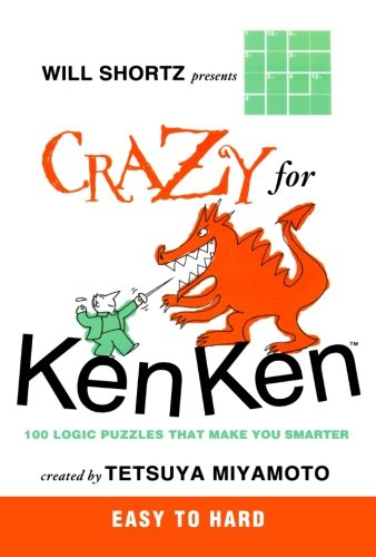 Will Shortz Presents Crazy for KenKen Easy to Hard: 100 Logic Puzzles That Make You Smarter