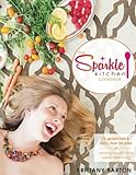 The Sparkle Kitchen Cookbook: 72 Gluten-Free & Dairy-Free Recipes for Shining Health and Sustainable Living by Brittany Barton