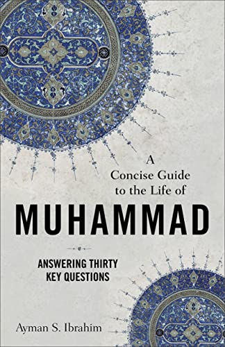 A Concise Guide to the Life of Muhammad (): Answering Thirty Key Questions (English Edition)