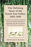 The Defining Years of the Dutch East Indies, 1942-1949: Survivors' Accounts of Japanese Invasion and by Jan A. Krancher, Jan A. Krancher