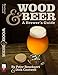 Wood & Beer: A Brewer's Guide