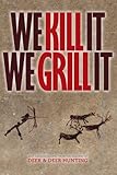 We Kill It We Grill It