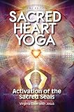 Sacred Heart Yoga: Activation of the Sacred Seals by 