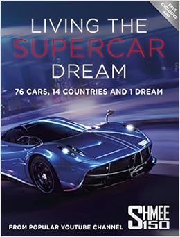 Living the Supercar Dream: 76 Cars, 14 Countries and 1 Dream Living the Supercar Dream: 76 Cars, 14 Countries and 1 Dream
