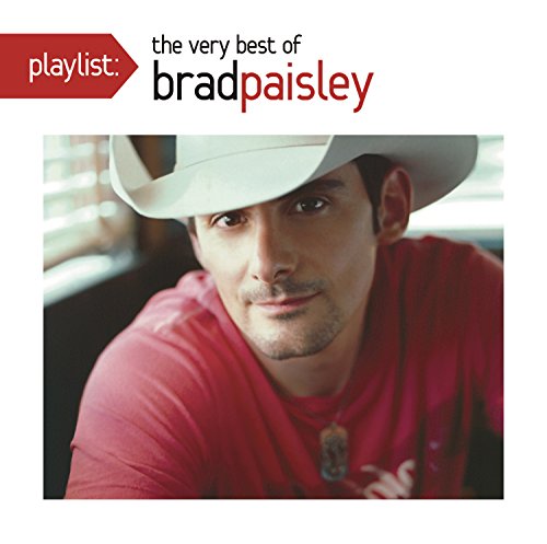 Brad Paisley - Playlist: The Very Best of Brad Paisley - Zortam Music