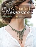 Image de A Beaded Romance: 26 Beadweaving Patterns and Projects for Gorgeous Jewelry