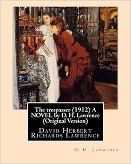 The Trespasser 1912 A Novel By D H Lawrence Original Version David Herbert Richards Lawrence Lawrence D H 9781533459657 Amazon Com Books The Trespasser 1912 A Novel By D H Lawrence Original Version David Herbert Richards Lawrence Lawrence D H 9781533459657 Amazon Com Books