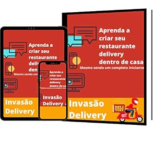 Livro INVASÃO DELIVERY: Descubra como criar um delivery da cozinha de sua própria casa