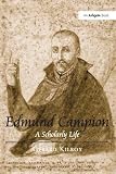 Edmund Campion: A Scholarly Life by Gerard Kilroy