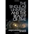 The Singular Universe and the Reality of Time: A Proposal in Natural Philosophy