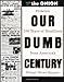 Our Dumb Century: The Onion Presents 100 Years of Headlines from America's Finest News Source - Book by The Onion