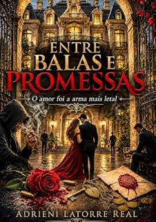 Livro Entre Balas e Promessas: O Amor foi a Arma mais Letal