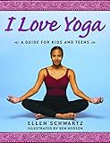I Love Yoga: A Source Book for Teens by Ellen Schwartz, Ben Hodson