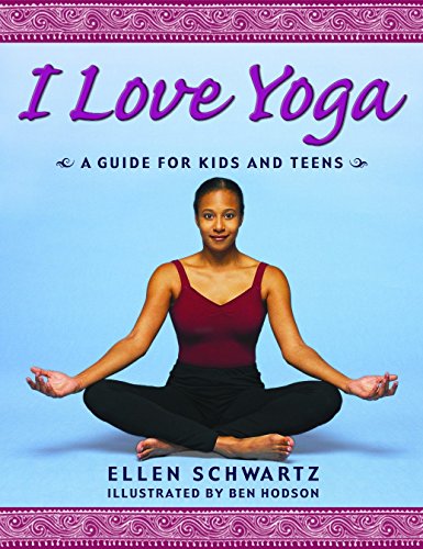 I Love Yoga: A Source Book for Teens by Ellen Schwartz
