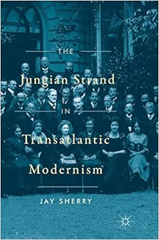 The Jungian Strand in Transatlantic Modernism The Jungian Strand in Transatlantic Modernism