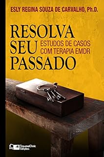 Livro Resolva Seu Passado: Estudos de Casos com Terapia EMDR (Estratégias Clínicas na Psicoterapia Livro 3)