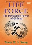 Life Force: The Miraculous Power of Qi Gong by Teresa W. Yeung