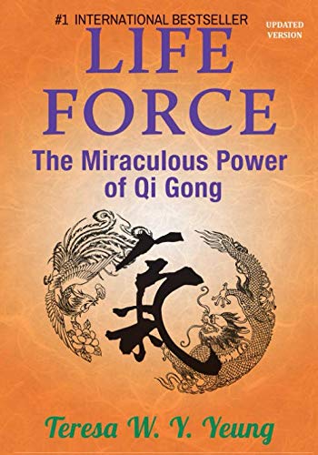 Life Force: The Miraculous Power of Qi Gong by Teresa W. Yeung