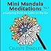 Mini Mandala Meditations Volume I: for Calm on the Go (Volume 1) by 