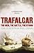 Trafalgar: The men, the battle, the storm by 