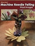 Willow Nook Machine Needle Felting Wool Images by Isabella Hoffmann