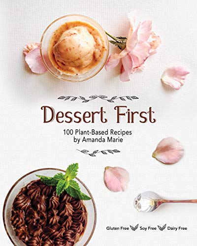 Dessert First: 100 Plant-Based Recipes Dessert First: 100 Plant-Based Recipes