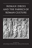 Roman Dress and the Fabrics of Roman Culture (Phoenix Supplementary Volumes) by Jonathan Edmondson, Alison Keith