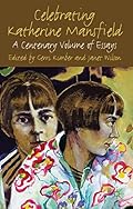 Celebrating Katherine Mansfield:A Centenary Volume of Essays