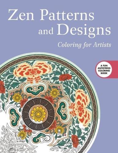 Zen Patterns and Designs: Coloring for Artists (Creative Stress Relieving Adult Coloring Book Series)