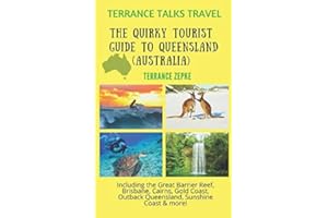 TERRANCE TALKS TRAVEL: The Quirky Tourist Guide to Queensland, Australia: Including the Great Barrier Reef, Brisbane, Cairns,