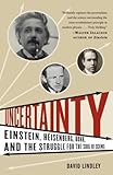 Uncertainty: Einstein, Heisenberg, Bohr, and the Struggle for the Soul of Science