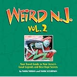 Weird N.J., Vol. 2: Your Travel Guide to New Jersey's Local Legends and Best Kept Secrets