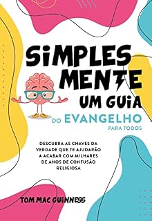 Livro Simplesmente um guia do Evangelho para todos: Descubra as chaves da verdade que te ajudarão a acabar com milhares de anos de confusão religiosa