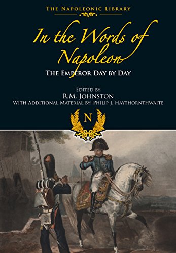 In the Words of Napoleon: The Emperor Day by Day (Napoleonic Library) by Edited by R.M. Johnston