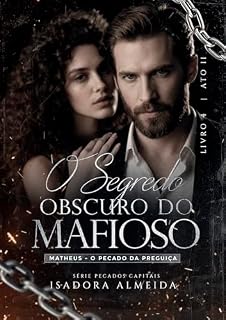 Livro O Segredo Obscuro do Mafioso: ATO II (FINAL): Matheus o Pecado da Preguiça (Pecados Capitais Livro 5)