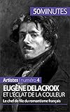 Eugène Delacroix et l'éclat de la couleur: Le chef de file du
romantisme français (Artistes t. 4) (French Edition)