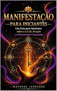 Livro Manifestação para Iniciantes – Um Guia para Iniciantes sobre a Lei da Atração e o Pensamento Consciente