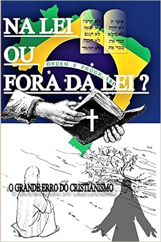 Amazon Com Na Lei Ou Fora Da Lei O Grande Erro Do Cristianismo Portuguese Edition P Uy Kolseller O Books