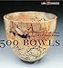 500 Bowls: Contemporary Explorations of a Timeless Design by 