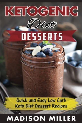 Keto Dessert Cookbook: Easy Low Carb Ketogenic Diet Dessert Recipes (Keto Diet Cookbook)