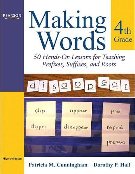 Amazon Com Making Words Fourth Grade 50 Hands On Lessons For Teaching Prefixes Suffixes And Roots 0884805379185 Cunningham Patricia Hall Dorothy Books