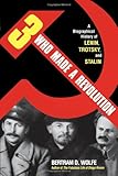 Three Who Made a Revolution: A Biographical History of Lenin, Trotsky, and Stalin