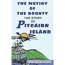 Pitcairn Island, the Bounty Mutineers and Their Descendants: A ...